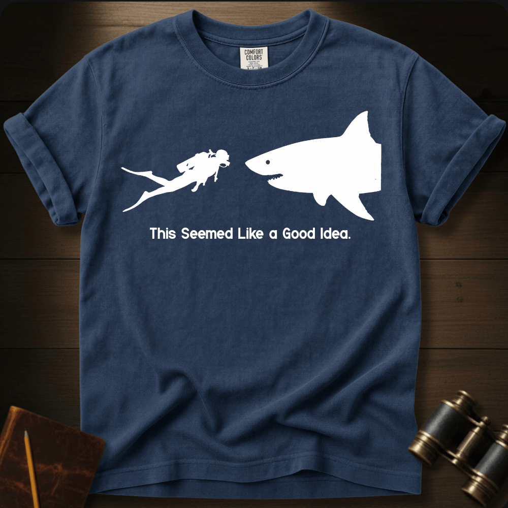 This Seemed Like a Good Idea. T-shirt