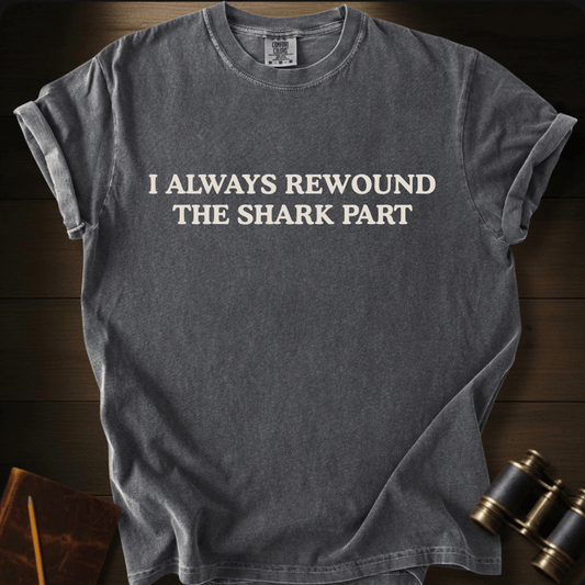 Rewound the Shark Part- T-shirt