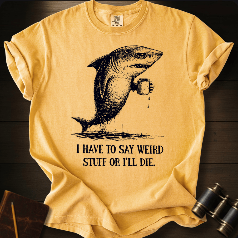 I Say Weird Stuff T-shirt
