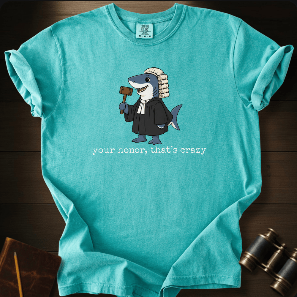Your Honor, That´s Crazy T-shirt