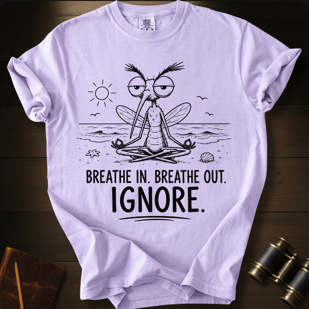 Breathe In. Ignore. T-shirt