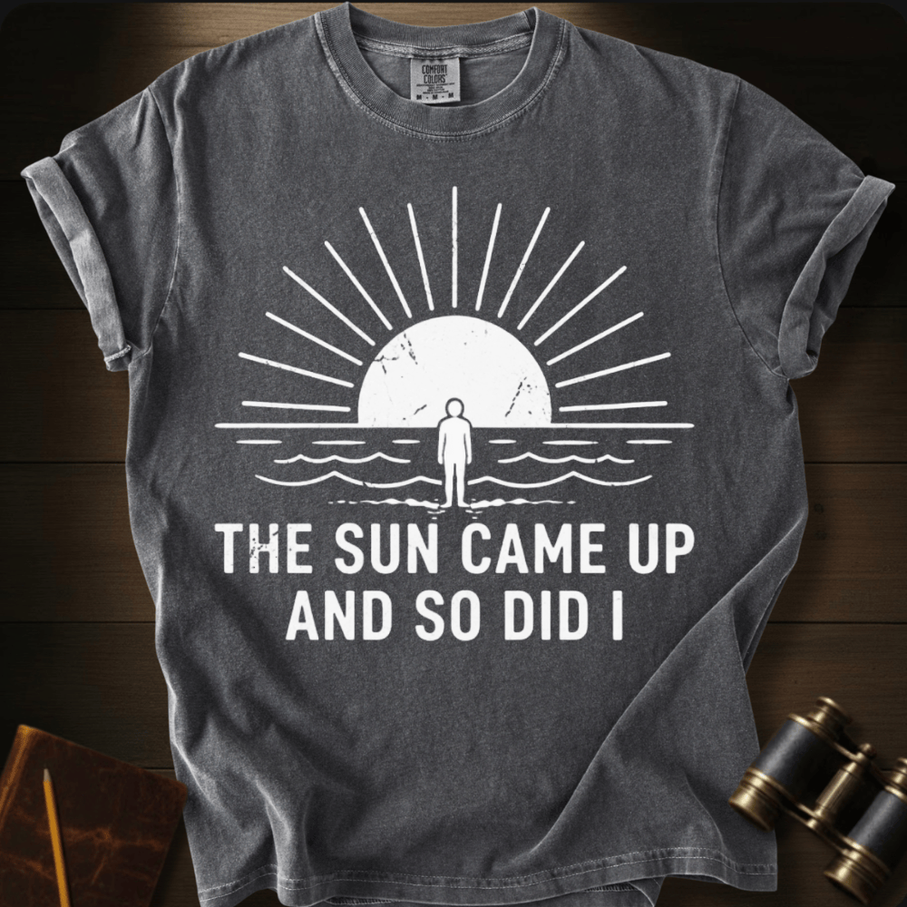 The Sun Came Up T-shirt