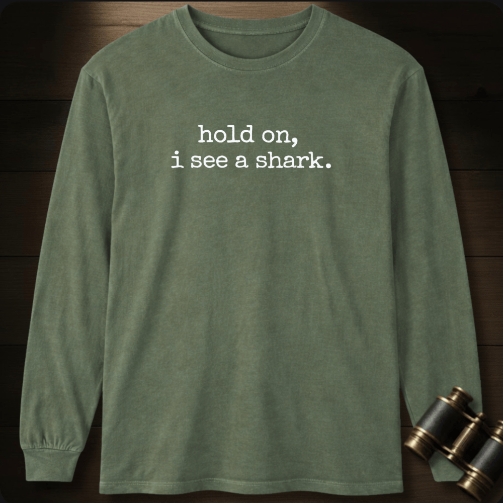 Hold On, I See a Shark  Long Sleeve