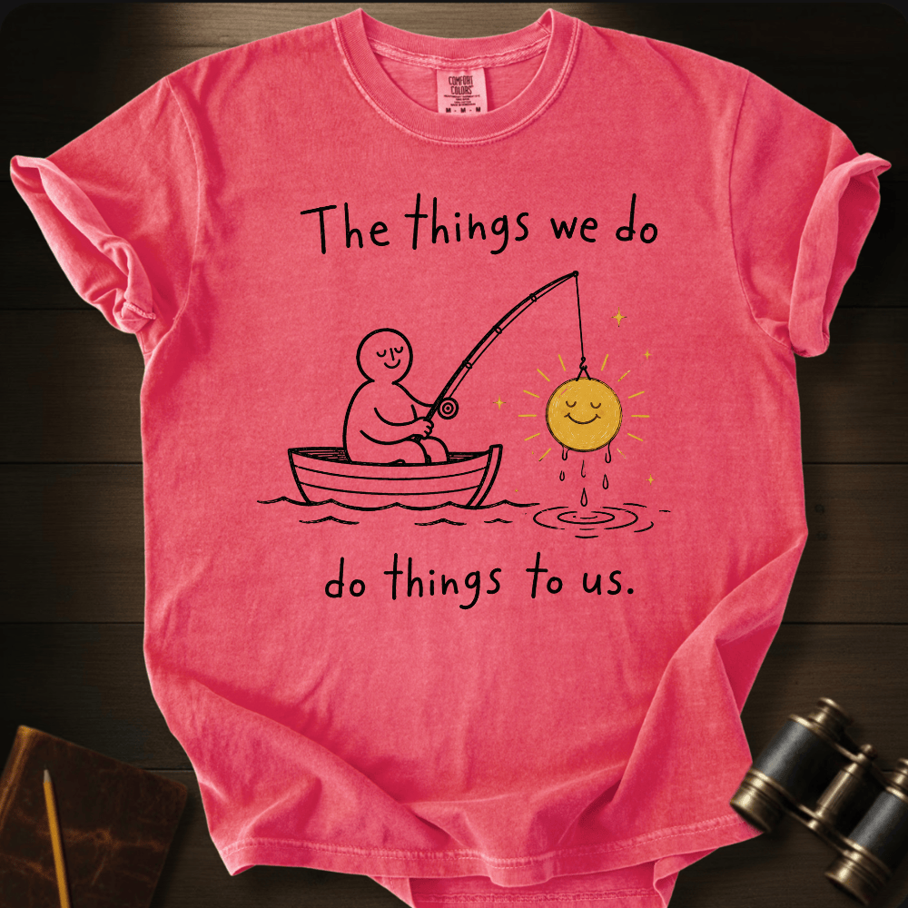 Things We Do T-shirt