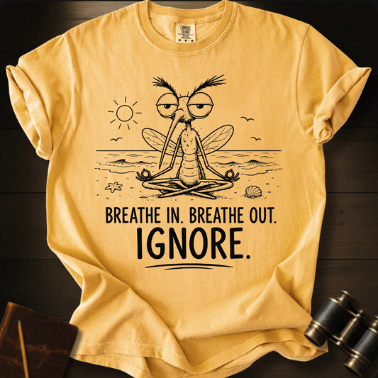 Breathe In. Ignore. T-shirt