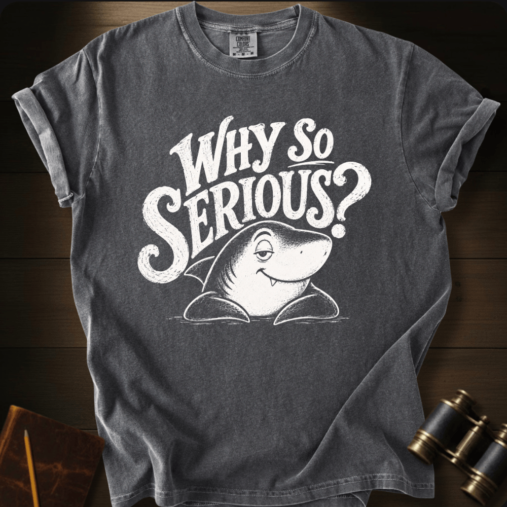 Why So Serious? T-shirt