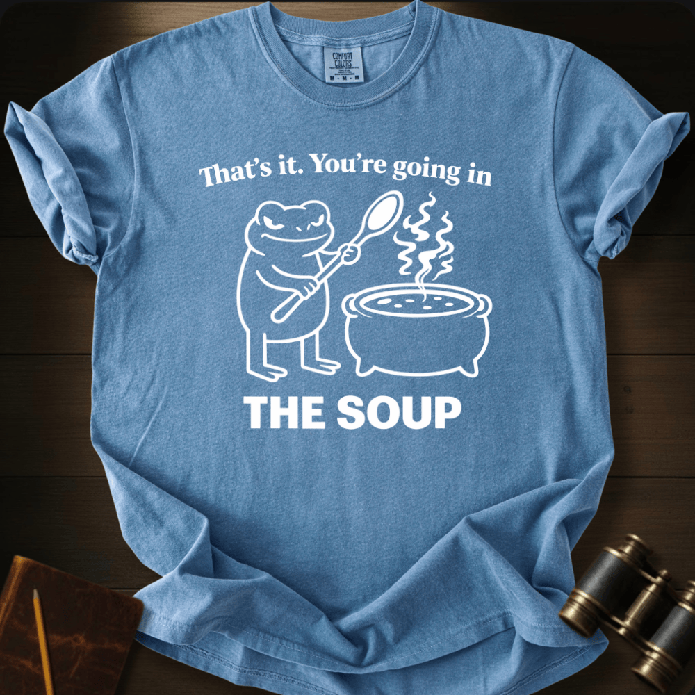 Going in the Soup T-shirt