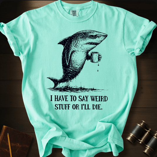 I Say Weird Stuff T-shirt