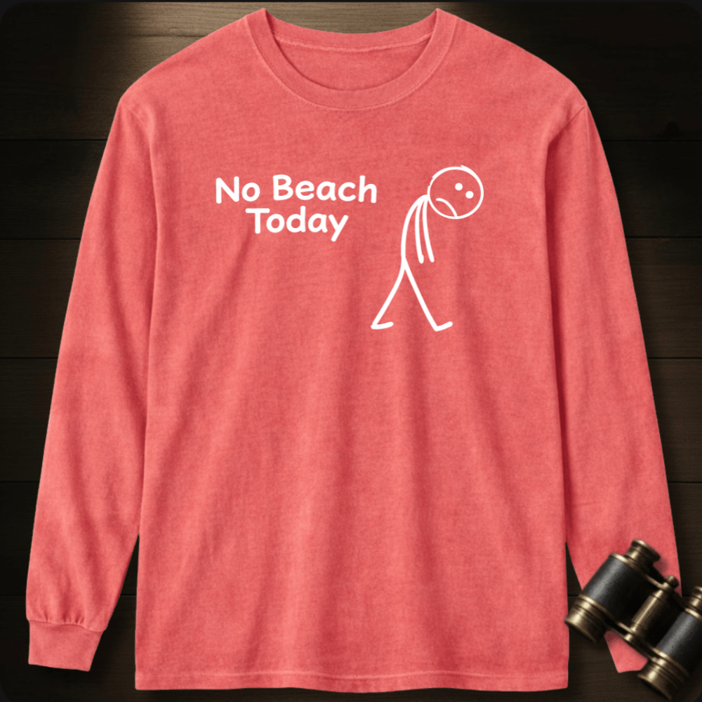 No Beach Today Long Sleeve