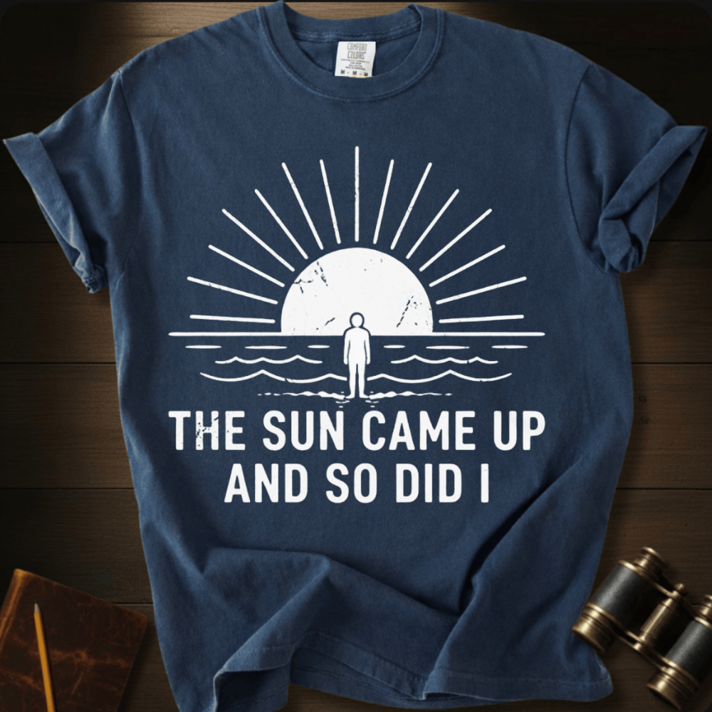 The Sun Came Up T-shirt