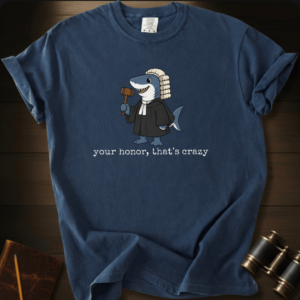 Your Honor, That´s Crazy T-shirt