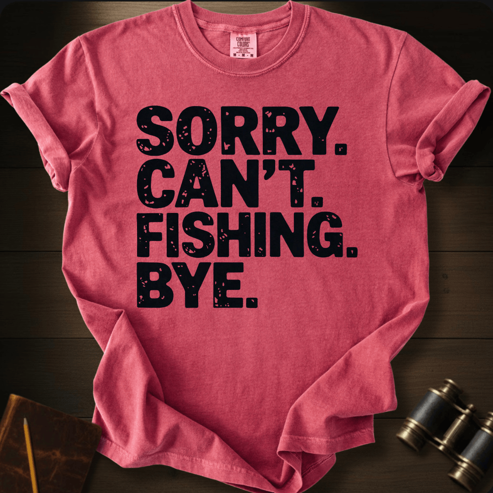 Sorry. Fishing. T-shirt