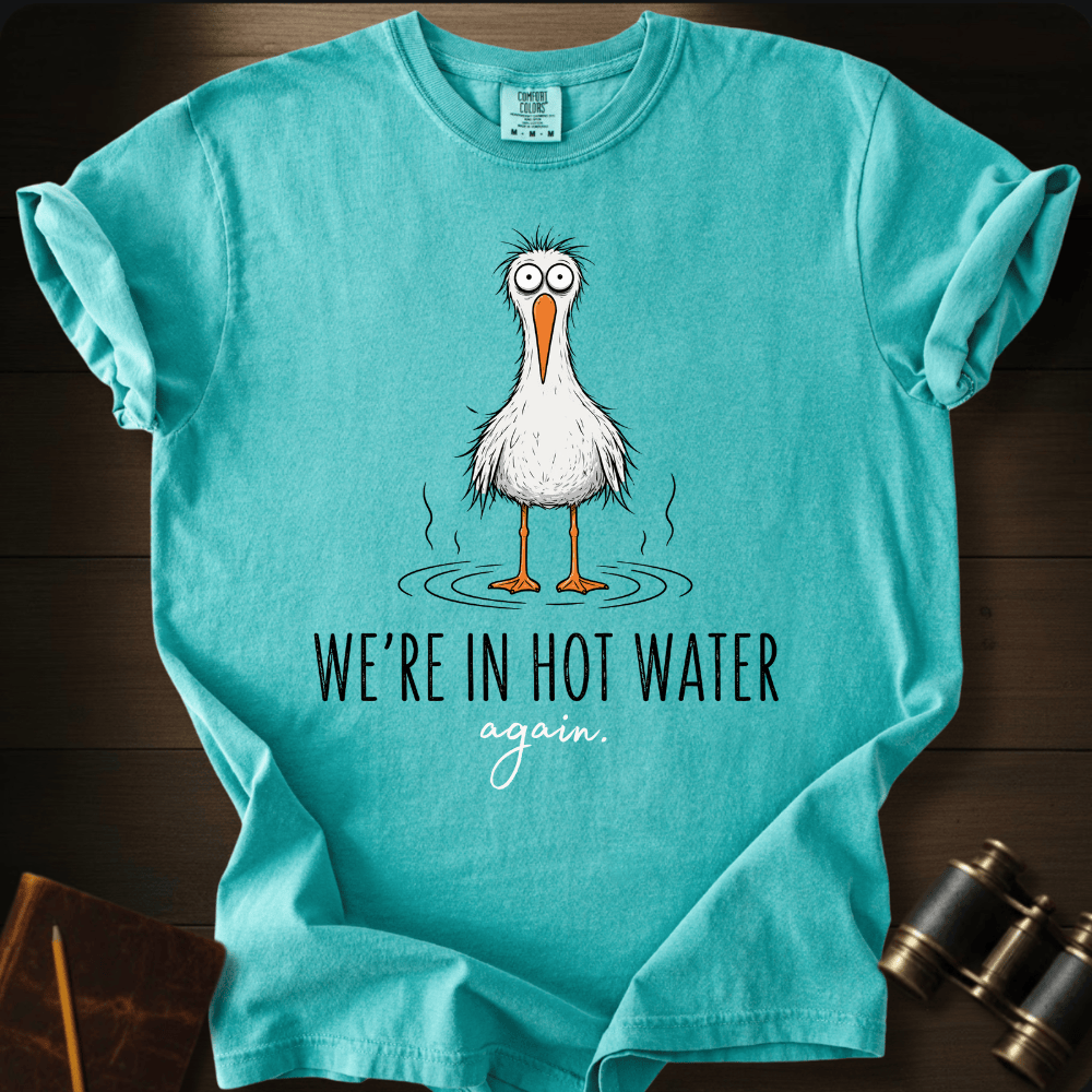 We´re Are In Hot Water T-shirt