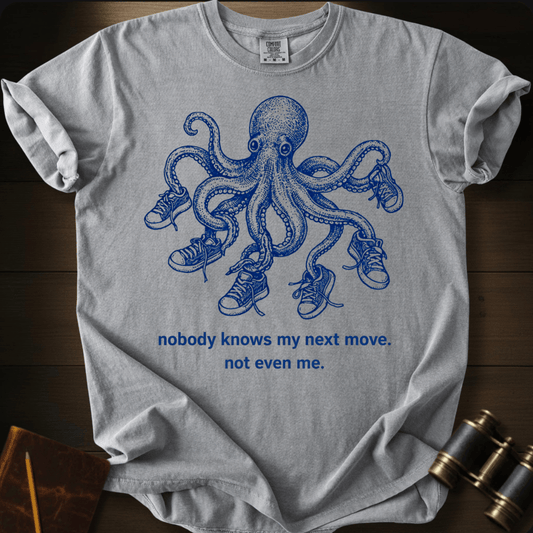Nobody Knows My Next Move T-shirt