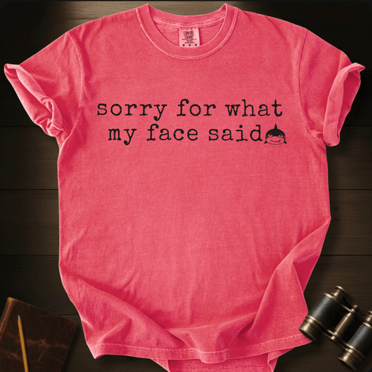 Sorry For My Face T-shirt