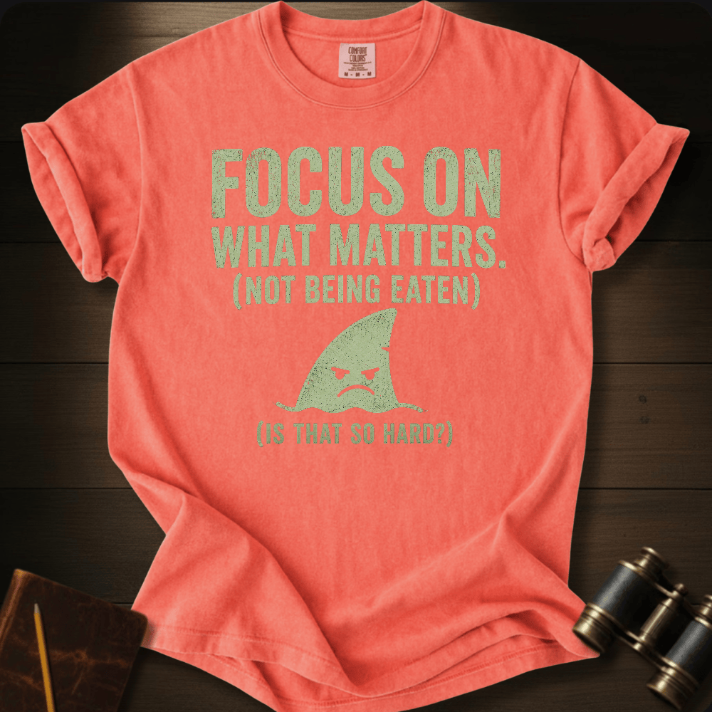 Focus On What Matters T-shirt
