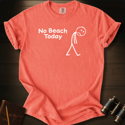 No Beach Today T-shirt