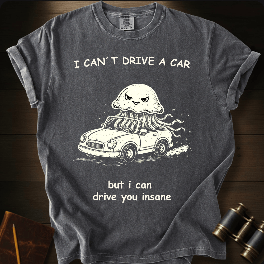 I Can Drive You Insane T-shirt