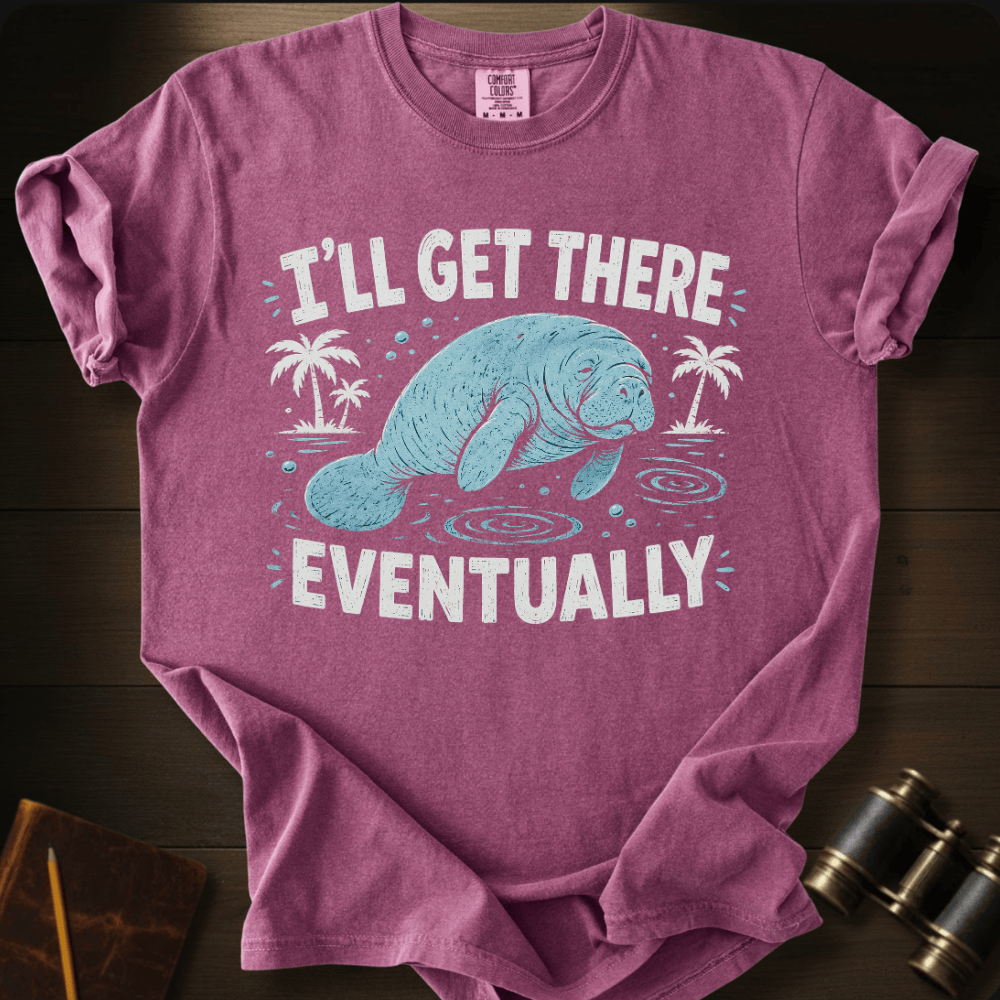 I´ll Get There Eventually - T-shirt