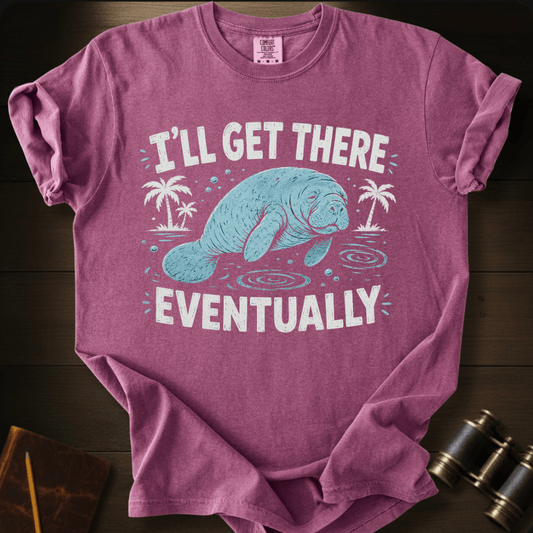 I´ll Get There Eventually - T-shirt
