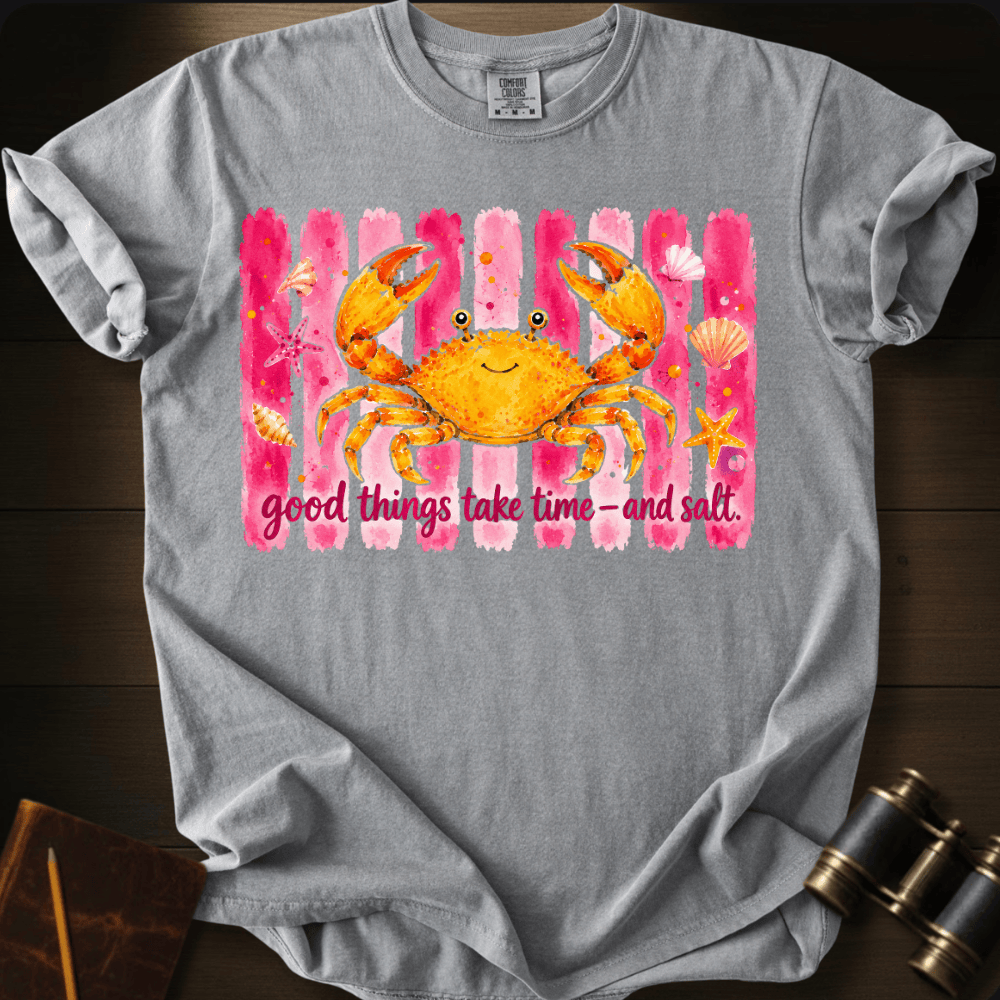 Good Things Take Time and Salt T-shirt