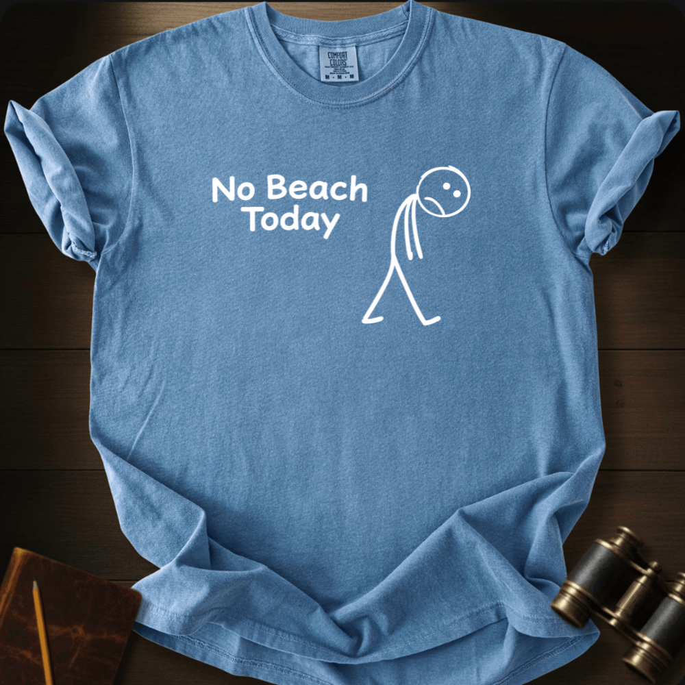 No Beach Today T-shirt