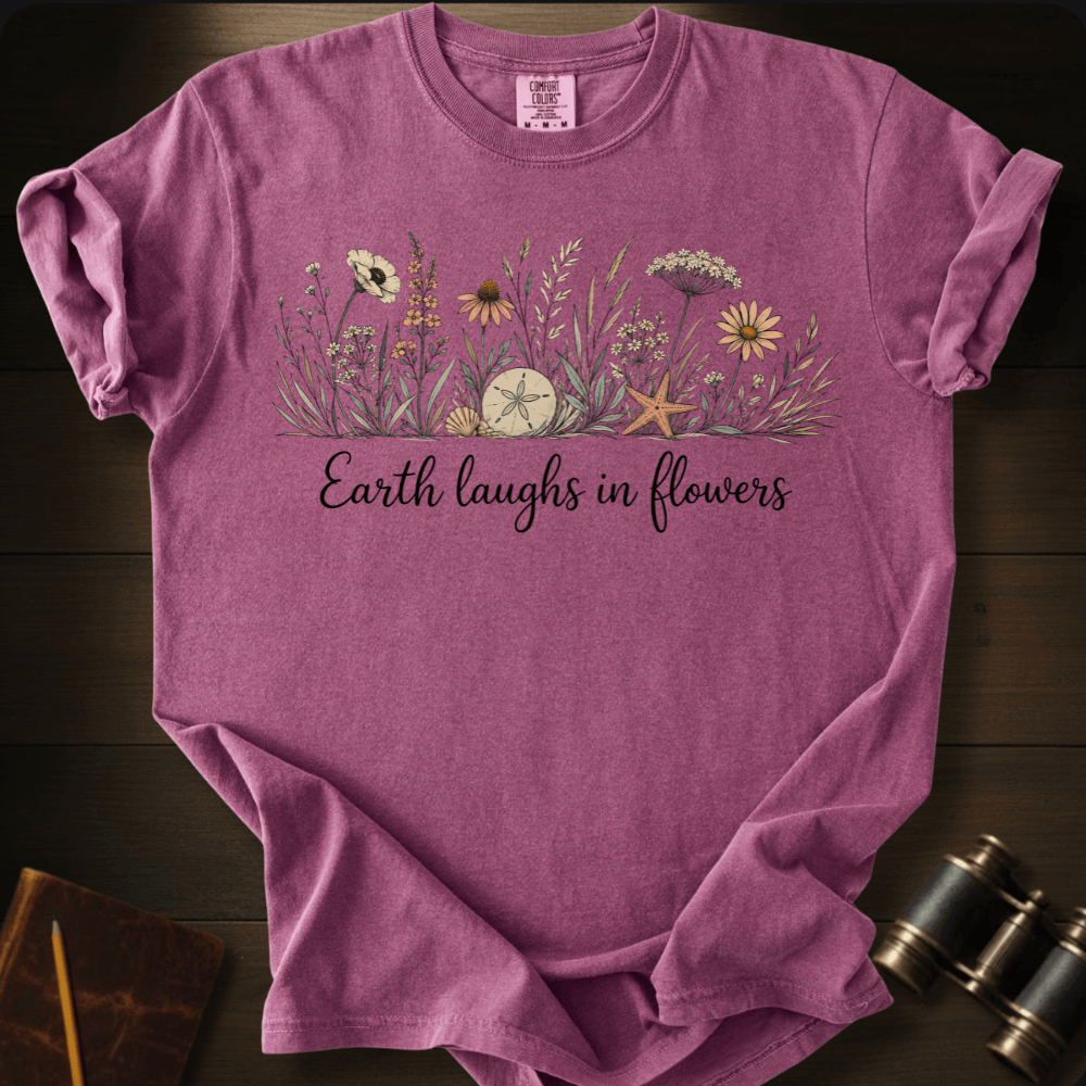 Earth Laughs in Flowers T-shirt