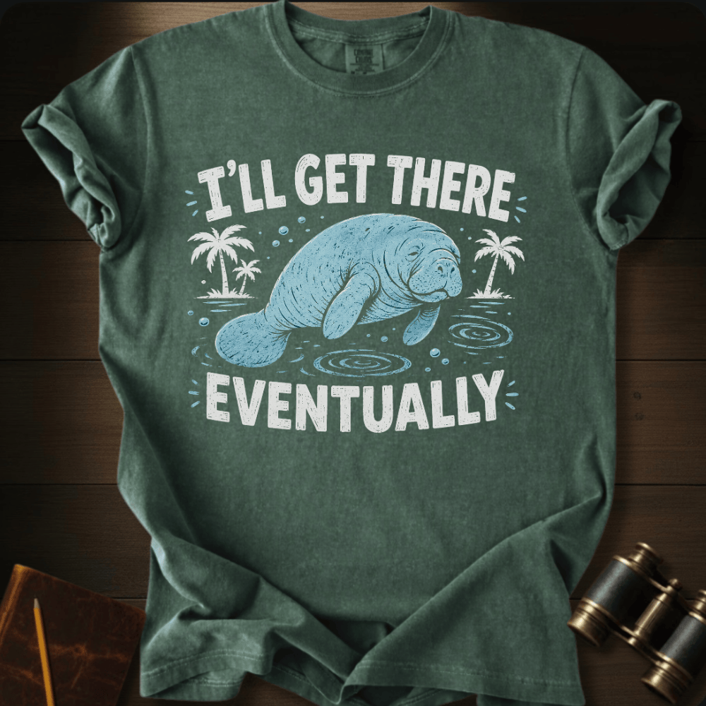 I´ll Get There Eventually - T-shirt
