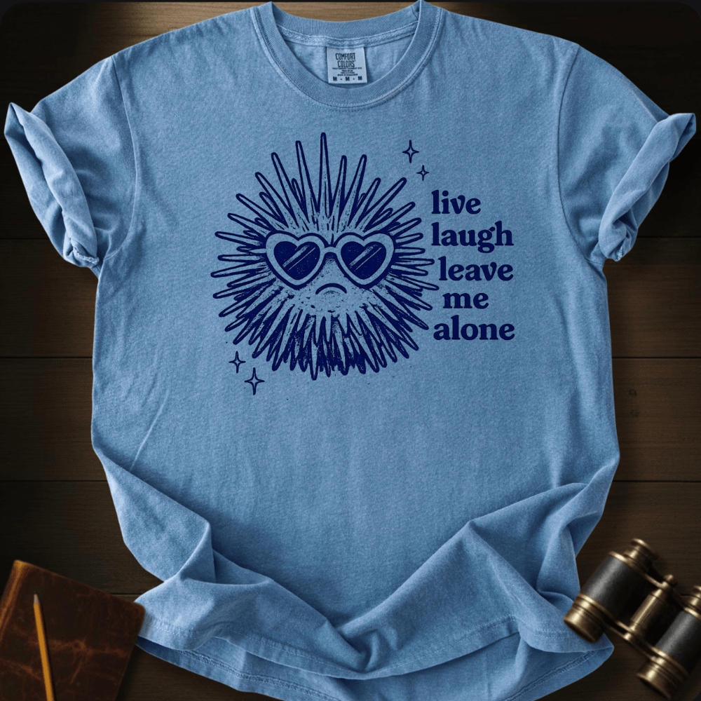 Live Laugh Leave Me Alone T-shirt