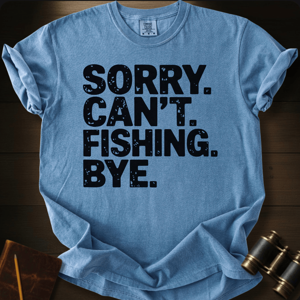 Sorry. Fishing. T-shirt
