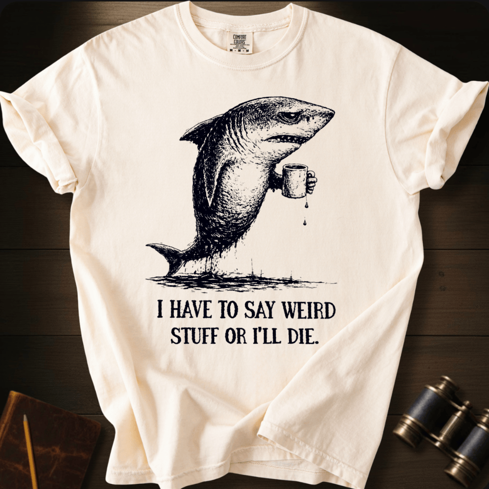 I Say Weird Stuff T-shirt
