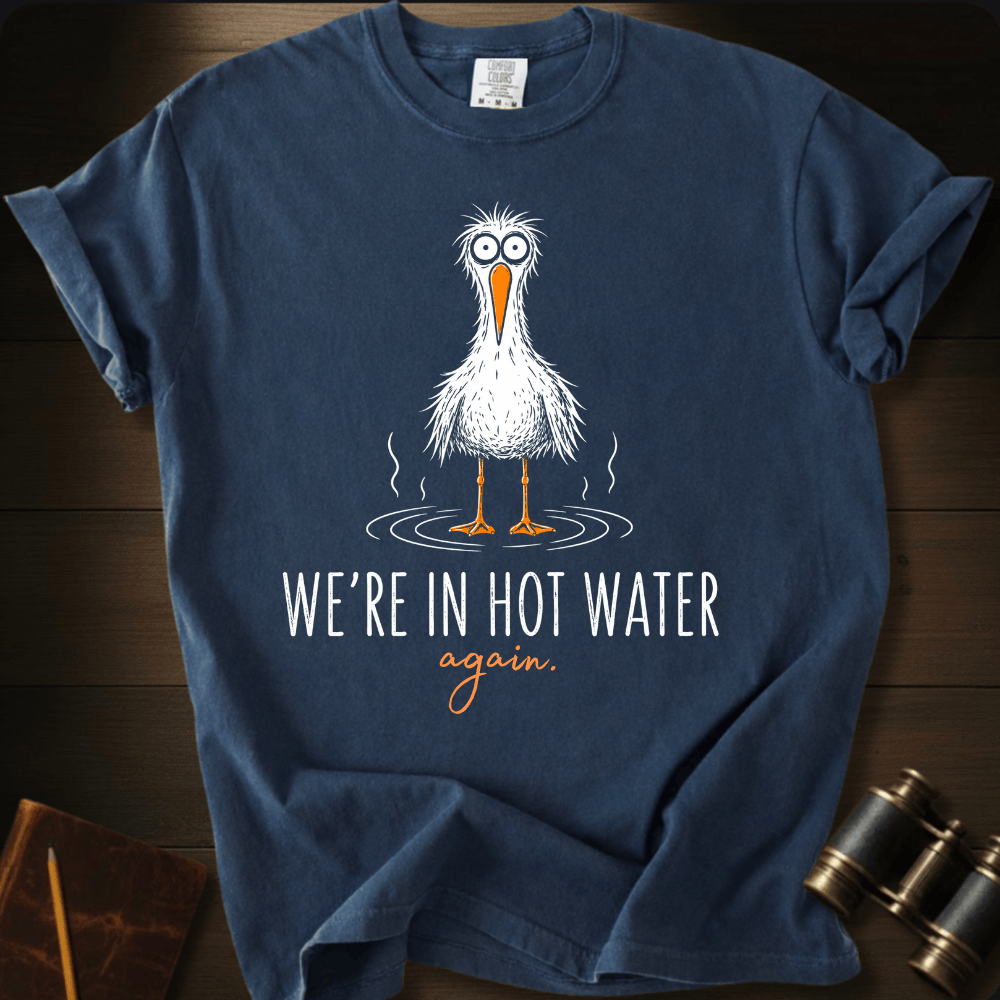 We´re Are In Hot Water T-shirt