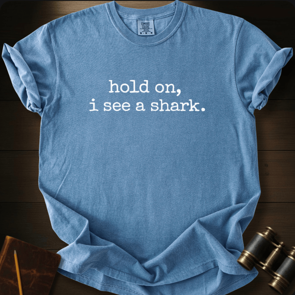 Hold On, I See A Shark T-shirt