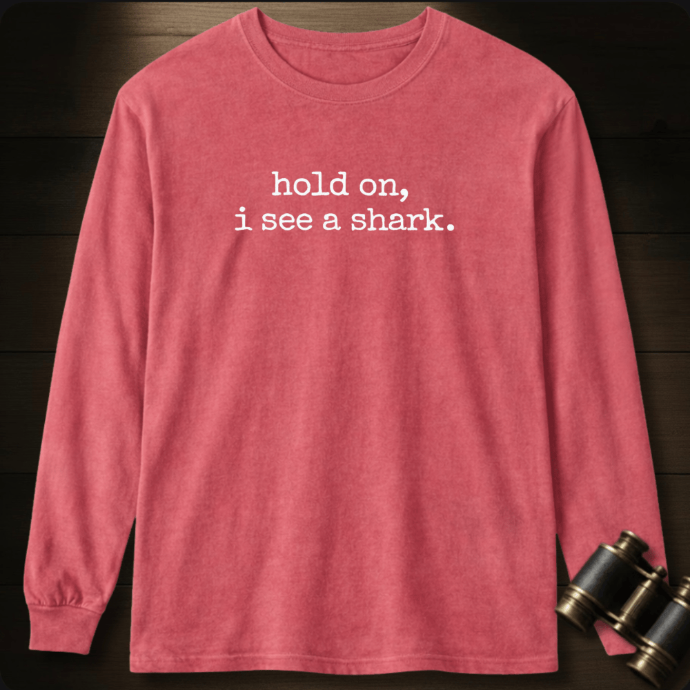 Hold On, I See a Shark  Long Sleeve