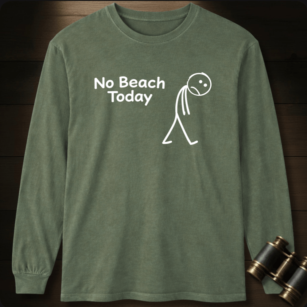 No Beach Today Long Sleeve