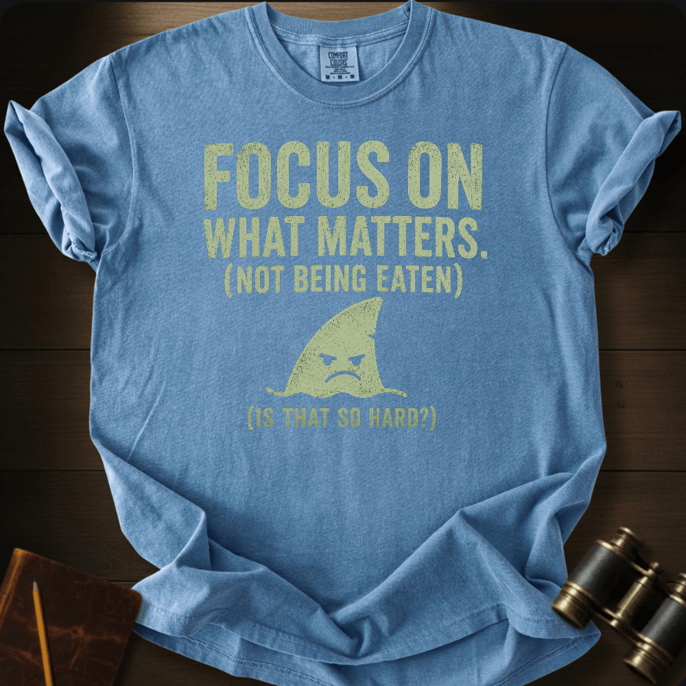 Focus On What Matters T-shirt