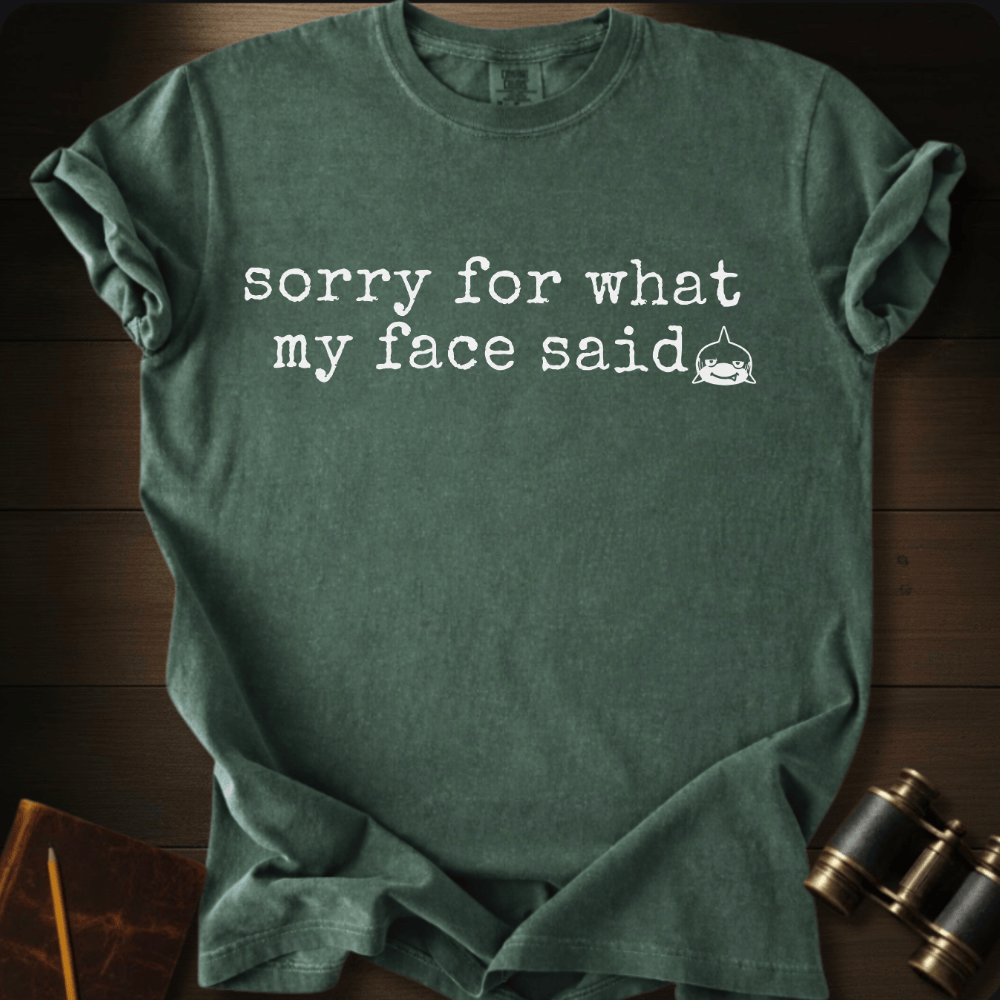 Sorry For My Face T-shirt