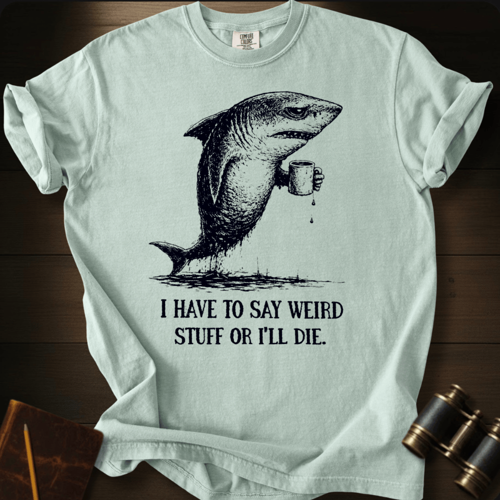 I Say Weird Stuff T-shirt