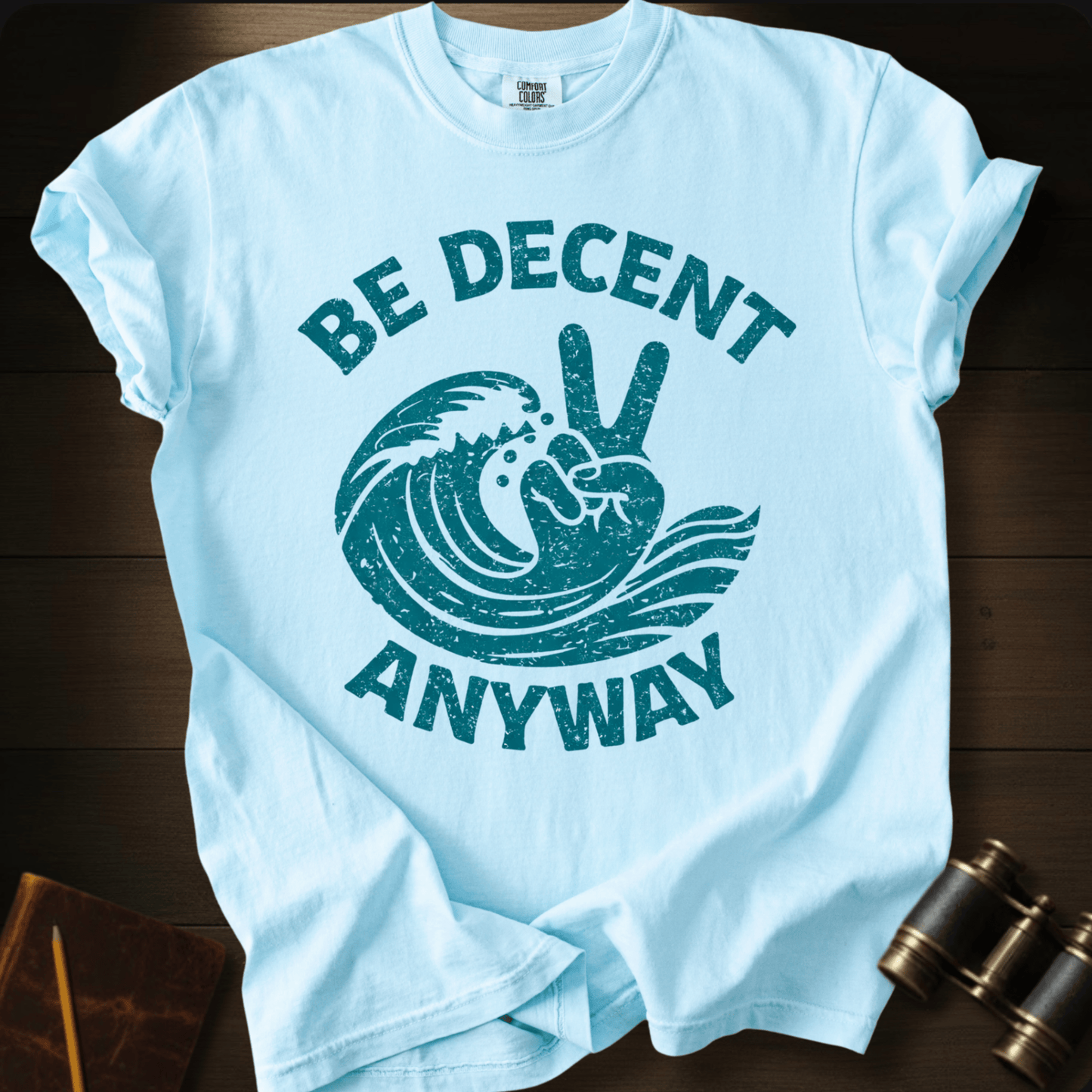 Be Decent Anyway T-shirt
