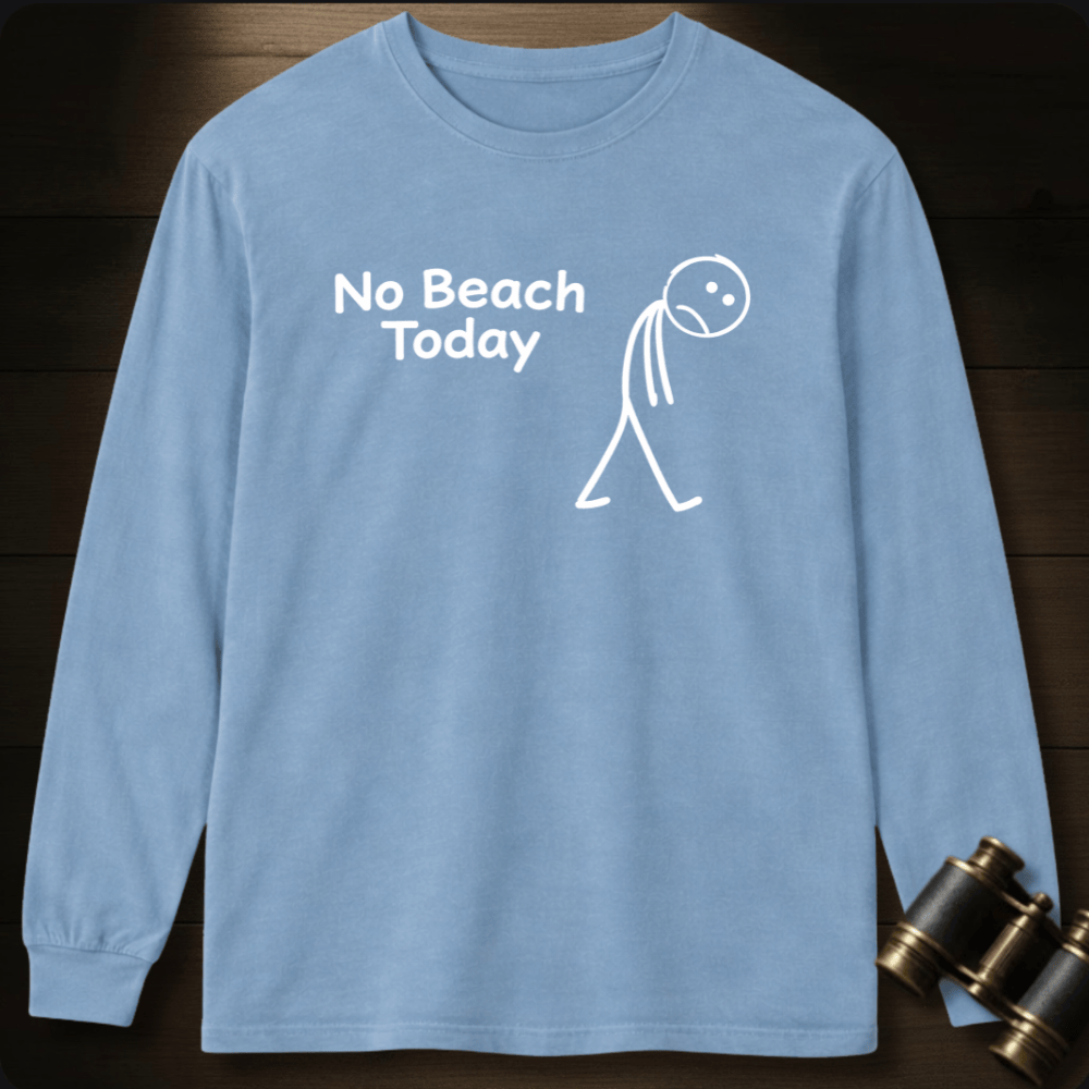 No Beach Today Long Sleeve