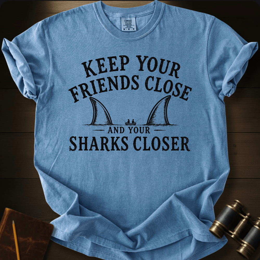 Keep Your Friends Close T-shirt