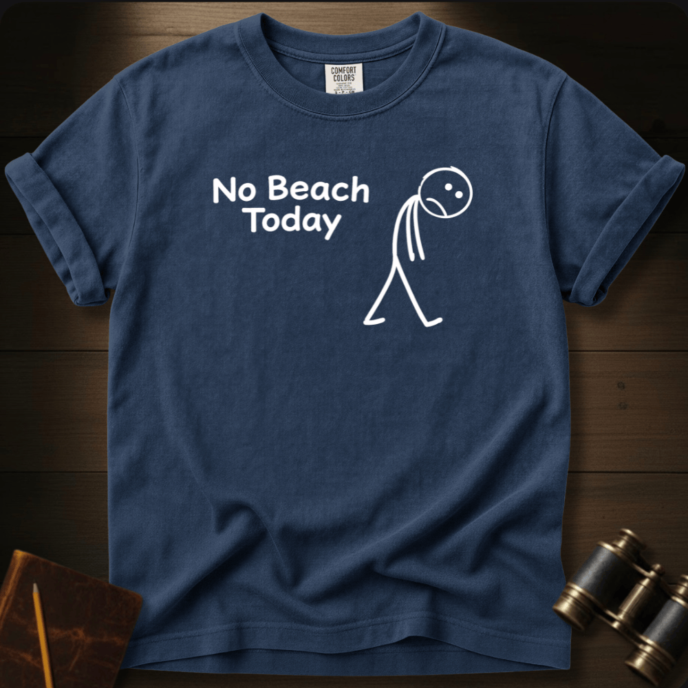 No Beach Today T-shirt
