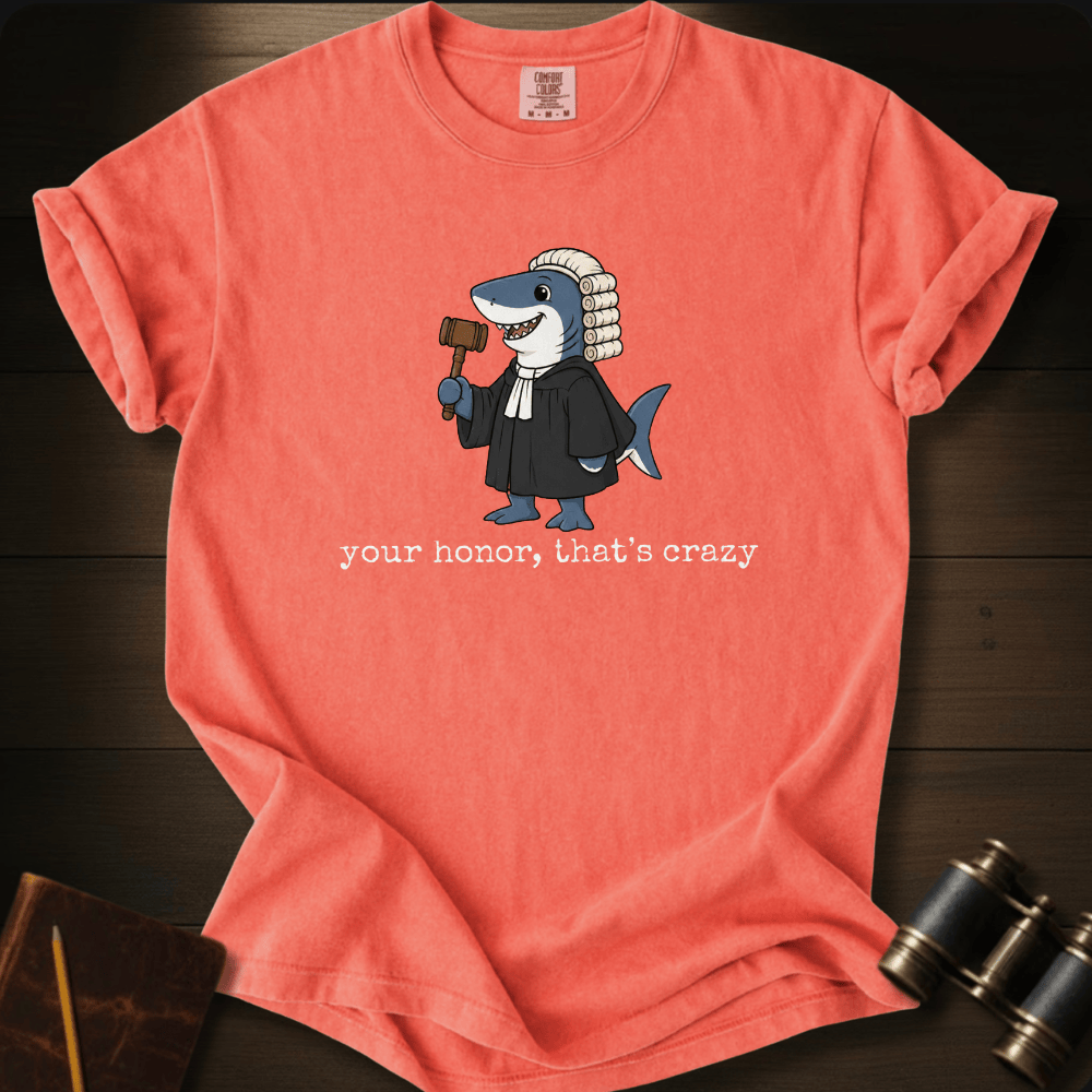 Your Honor, That´s Crazy T-shirt