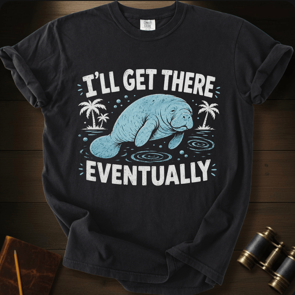I´ll Get There Eventually - T-shirt