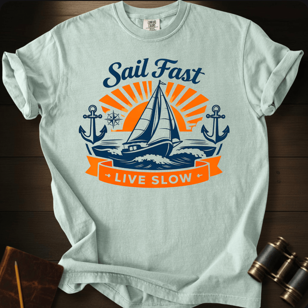 Sail Fast. Live Slow. T-shirt
