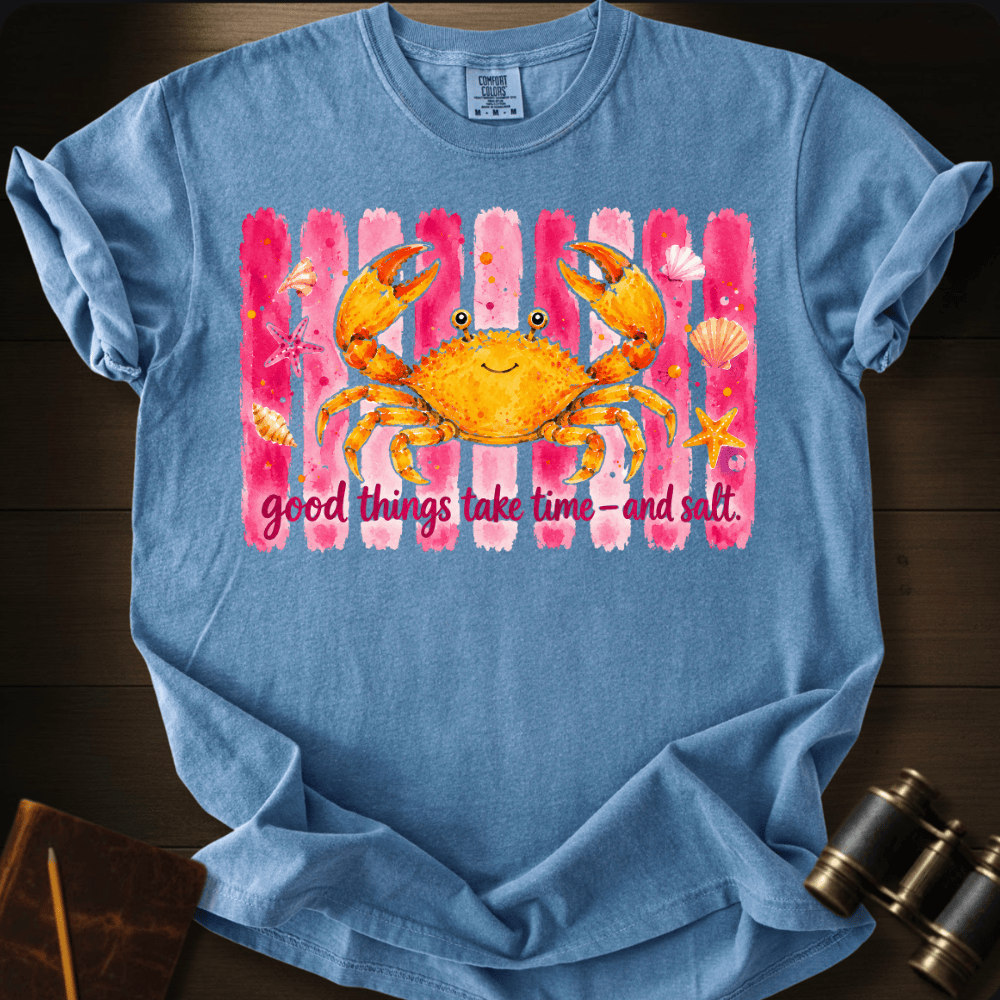 Good Things Take Time and Salt T-shirt