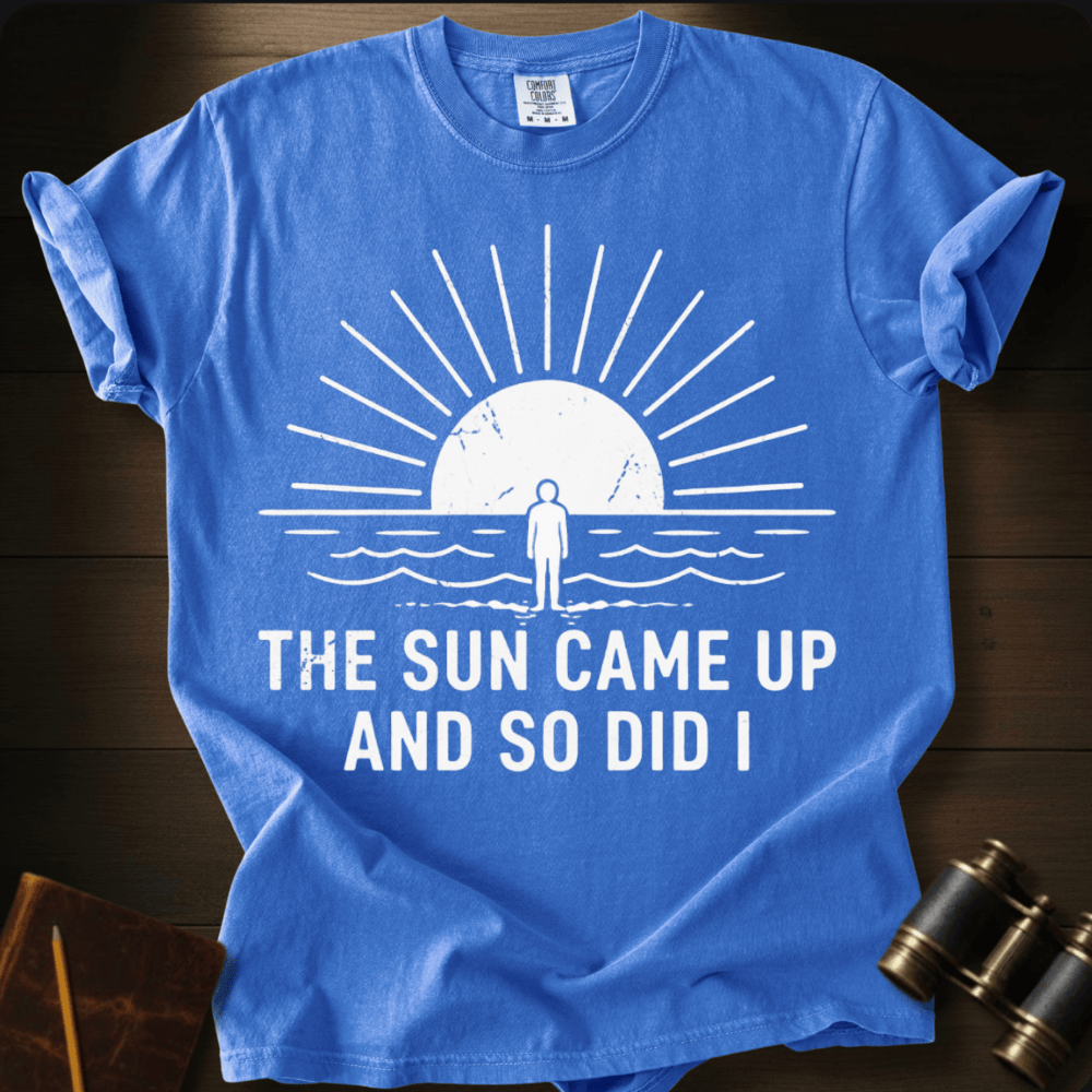 The Sun Came Up T-shirt
