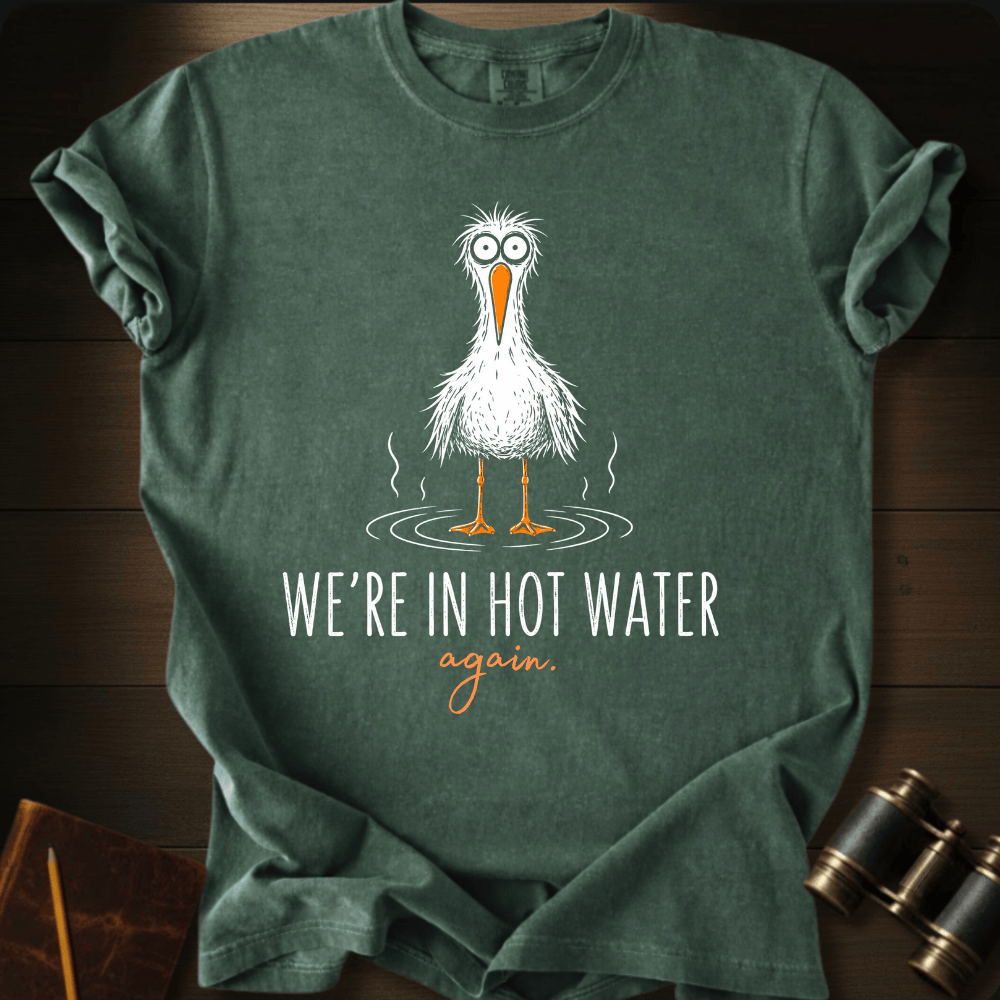 We´re Are In Hot Water T-shirt