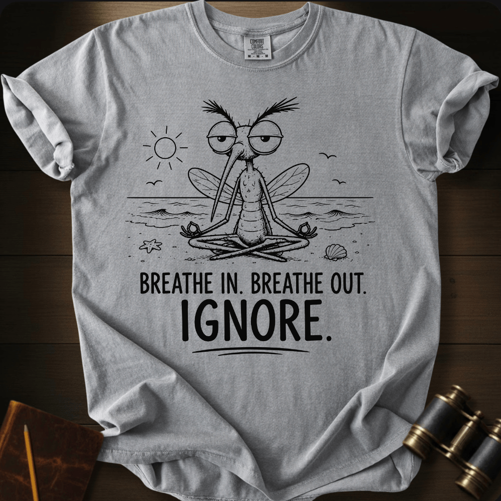 Breathe In. Ignore. T-shirt