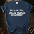 Raised on Shark Documentaries- T-shirt